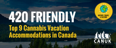 420 Friendly: Top 9 Cannabis Vacation Accommodations in Canada